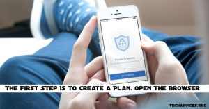The First Step Is to Create a Plan. Open The Browser
