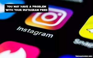 You May Have a Problem With Your Instagram Feed.